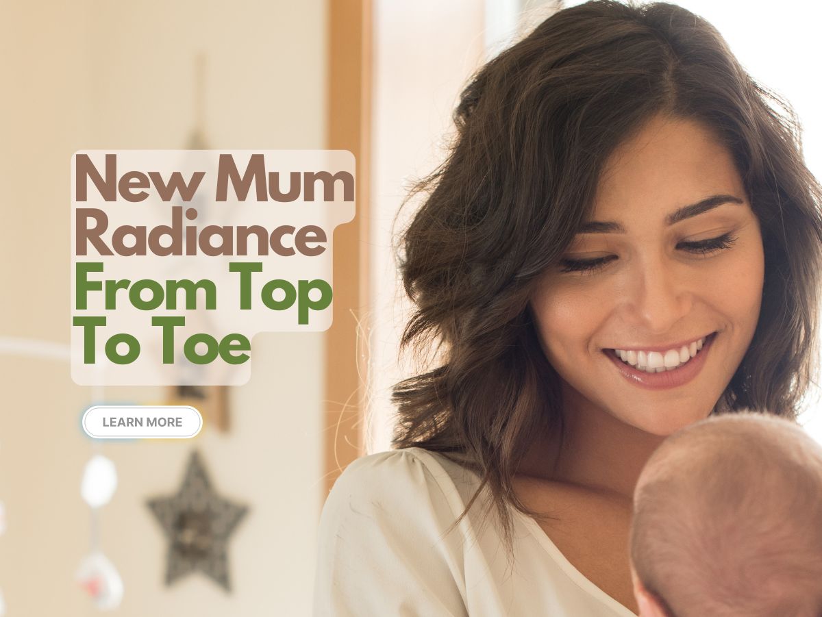 New Mum Radiance From Top To Toe: How to Tackle Post-Partum Hair Loss, Dry Skin and Back Aches